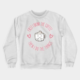 First I Drink the Coffee - Then I Do the Things - Coffee Cup III - White - Gilmore Crewneck Sweatshirt